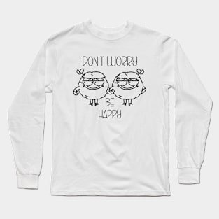 Don't worry be happy Long Sleeve T-Shirt